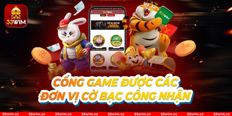 Cổng game được các đơn vị cờ bạc công nhận 