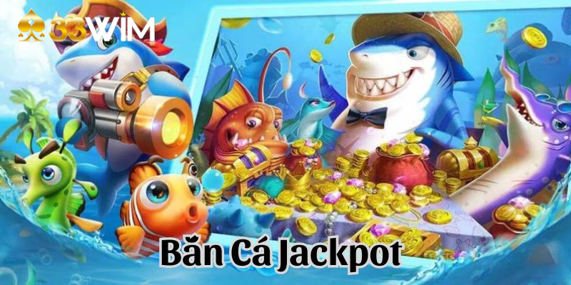 Jackpot bắn cá và hàng loạt tính năng mới