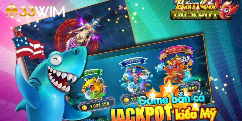 Jackpot bắn cá tại 33wim game cá cược hấp dẫn